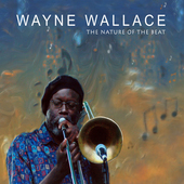 Album artwork for Wayne Wallace - Nature Of The Beat 