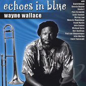Album artwork for Wayne Wallace - Echoes In Blue 