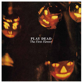 Album artwork for Play Dead - The First Flower 
