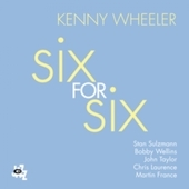 Album artwork for Kenny Wheeler - Six For Six 