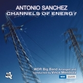 Album artwork for Antonio Sanchez & The WDR Big Band - Channels of E