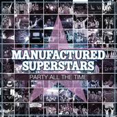 Album artwork for Manufactured Superstars - Party All the Time 