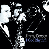 Album artwork for Jimmy Dorsey - I Got Rhythm 
