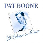 Album artwork for Pat Boone - I'll Believe In Music 