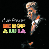Album artwork for Carl Perkins - Be Bop A Lu La 