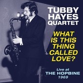 Album artwork for Tubby Hayes Quartet - What Is This Thing Called Lo