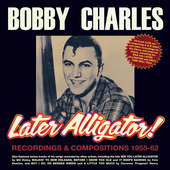 Album artwork for Bobby Charles - Later Alligator! Recordings & Comp