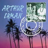 Album artwork for Arthur Lyman - The Singles Collection 