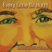 Album artwork for Bradley Leighton - Every Little Bit Hurts 