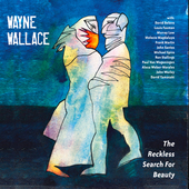 Album artwork for Wayne Wallace - The Reckless Search For Beauty 