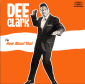 Album artwork for Dee Clark - Dee Clark + How About That  + 4 Bonus 