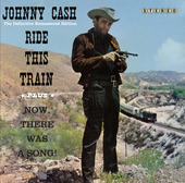 Album artwork for Johnny Cash - Ride This Train + Now, There Was A S