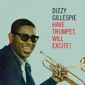 Album artwork for Dizzy Gillespie - Have Trumpet Will Exite !