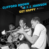 Album artwork for Clifford Brown & J.J. Johnson - Get Happy + 2 Bonu