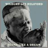 Album artwork for Wilburt Lee Reliford: Seems Like A Dream