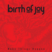Album artwork for Birth Of Joy - Make Things Happen 