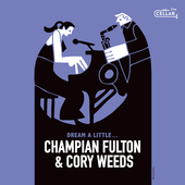 Album artwork for Champian Fulton & Cory Weeds - Dream A Little... 