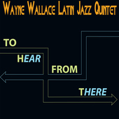Album artwork for Wayne Latin Jazz Quintet Wallace - To Hear From Th