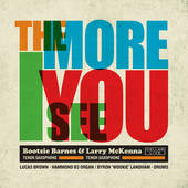 Album artwork for Bootsie Barnes & Larry Mckenna - The More I See Yo