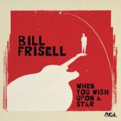 Album artwork for Bill Frisell: When You Wish Upon a Star