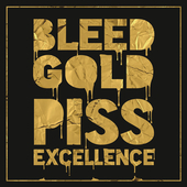 Album artwork for BLEED GOLD, PISS EXCELLENCE