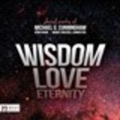 Album artwork for Michael G. Cunningham: Wisdom, Love, Eternity