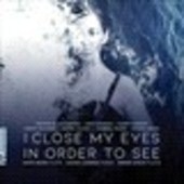 Album artwork for I Close My Eyes in Order to See