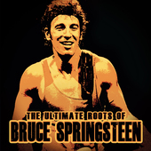 Album artwork for Bruce Springsteen - The Ultimate Roots Of 