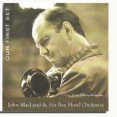 Album artwork for John MacLeod & His Rex Hotel Orchestra: Our first